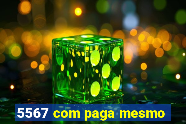 5567 com paga mesmo